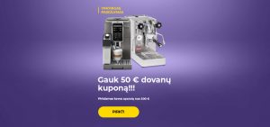 "Gauk 50 € dovanų kuponą!!! Pirkdamas kavos aparatą nuo 500 €."